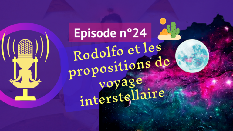 24: Rodolfo et les propositions de voyage interstellaire