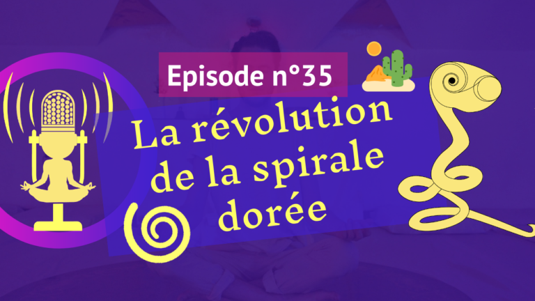 35: Joignez vous à la révolution de la spirale dorée
